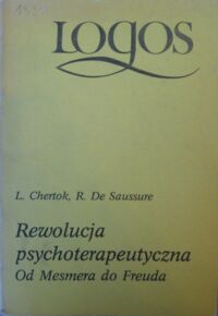 Miniatura okładki Chertok L., Saussure R. de Rewolucja psychoterapeutyczna. Od Mesmera do Freuda. /Logos/