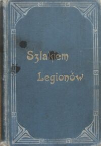 Miniatura okładki Chłapowski Dezydery Szlakiem Legionów. Z pamiętników generała Dezyderego Chłapowskiego. Z portretem. T. I/II w 1 vol.