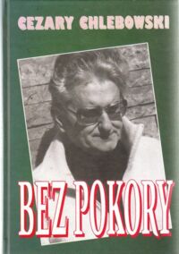 Miniatura okładki Chlebowski Cezary Bez pokory. Tom I/II.