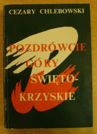 Miniatura okładki Chlebowski Cezary Pozdrówcie Góry Świętokrzyskie.