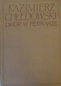 Miniatura okładki Chłędowski Kazimierz Dwór w Ferrarze.