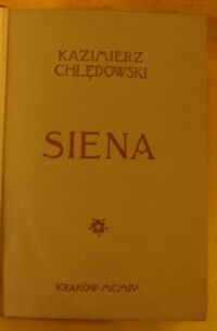 Zdjęcie nr 3 okładki Chłędowski Kazimierz Siena.