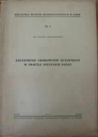 Miniatura okładki Chmielewski Waldemar Zagadnienie grobowców kujawskich w świetle ostatnich badań. /Podsumowanie w jęz.rosyjskim i francuskim/