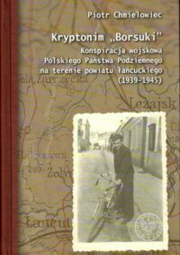 Miniatura okładki Chmielowiec Piotr Kryptonim "Borsuk". Konspiracja wojskowa Polskiego Państwa Podziemnego na terenie powiatu łańcuckiego (1939-1945).