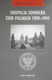 Miniatura okładki Chmielowiec Piotr /red./ Okupacja sowiecka ziem polskich 1939-1941. /Konferencje IPN/