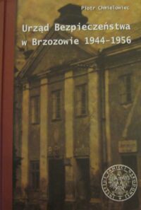 Miniatura okładki Chmielowiec Piotr Urząd Bezpieczeństwa w Brzozowie 1944-1956.