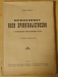 Miniatura okładki Chobot Józef Nowoczesny ruch spirytualistyczny z szczególnym uwzględnieniem Polski. Z licznymi ilustracjami.