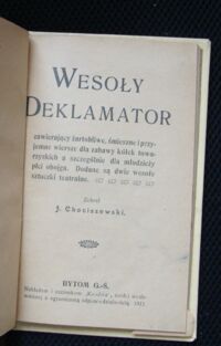 Zdjęcie nr 2 okładki Chociszewski J. /zebrał/ Wesoły deklamator zawierający żartobliwe, śmieszne i przyjemne wiersze dla zabawy kółek towarzyskich a szczególnie dla młodzieży płci obojga. Dodane są dwie wesołe sztuczki teatralne.