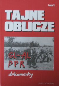 Miniatura okładki Chodakiewicz Marek J., Gontarczyk Piotr, Żebrowski Leszek Tajne oblicze GL-AL i PPR. Dokumenty. Tom I.