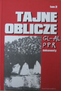 Miniatura okładki Chodakiewicz Marek J., Gontarczyk Piotr,  Żebrowski Leszek Tajne oblicze GL-AL i PPR. Dokumenty. Tom II.