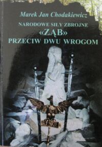 Miniatura okładki Chodakiewicz Marek Jan Narodowe Siły Zbrojne "Ząb" przeciw dwu wrogom.