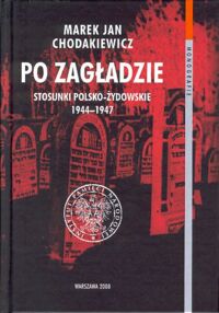 Miniatura okładki Chodakiewicz Marek Jan Po zagładzie. Stosunki polsko-żydowskie 1944-1947. /Monografie. Tom 38/