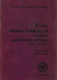 Miniatura okładki Chodorowski Jerzy /wyboru dok./ Wybór tekstów źródłowych z dziejów sądownictwa polskiego do 1795r.