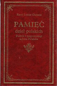 Miniatura okładki Chojecki Lubicz Karol Pamięć dzieł polskich. Podróż i niepomyślny sukces Polaków. Na podstawie pierwodruku z 1789 roku wydali oraz przypisami i komentarzami opatrzyli Antoni Kuczyński i Zbigniew J.Wójcik.