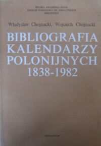 Miniatura okładki Chojnacki Władysław, Chojnacki Wojciech Bibliografia kalendarzy polonijnych 1838-1982.