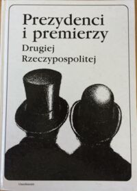 Miniatura okładki Chojnowski Andrzej i Wróbel Piotr /red./ Prezydenci i premierzy Drugiej Rzeczypospolitej.