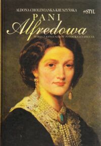 Miniatura okładki Cholewiak-Kruszyńska Aldona Pani Alfredowa. Maria z Sanguszków Potocka z Łańcuta.