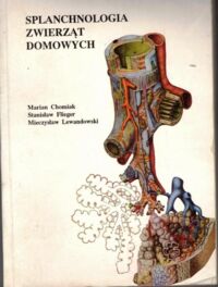 Zdjęcie nr 1 okładki Chomiak Marian Flieger Stanisław Lewandowski Mieczysław Splanchnologia zwierząt domowych.