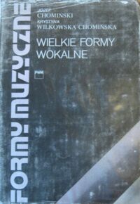 Miniatura okładki Chomiński Józef, Wilkowska-Chomońska Krystyna Wielkie formy wokalne. /Formy muzyczne tom 5/