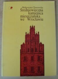 Miniatura okładki Chorowska Małgorzata Średniowieczna kamienica mieszczańska we Wrocławiu.