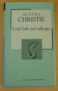 Miniatura okładki Christie Agatha I nie było już nikogo. /Kolekcja Gazety Wyborczej. Tom 9/