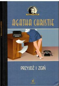 Miniatura okładki Christie Agatha Przyjdź i zgiń. /Kolekcja Kryminałów/