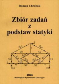 Miniatura okładki Chrobak Roman Zbiór zadań z podstaw statyki .