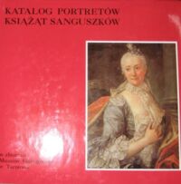 Miniatura okładki Chrzanowska Paulina Katalog portretów książąt Sanguszków w zbiorach Muzeum Okręgowego w Tarnowie.