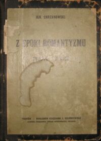 Miniatura okładki Chrzanowski Ign. Z epoki romantyzmu. Studya i szkice.