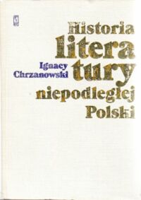 Miniatura okładki Chrzanowski Ignacy Historia literatury niepodległej Polski (965-1795). Z wypisami.