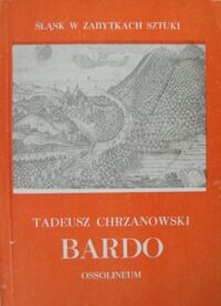 Miniatura okładki Chrzanowski Tadeusz Bardo. /Śląsk w Zabytkach Sztuki/