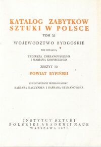 Miniatura okładki Chrzanowski Tadeusz, Kornecki Marian /pod red./ Katalog Zabytków Sztuki w Polsce. Tom XI. Województwo bydgoskie. Zeszyt 12. Powiat rypiński.