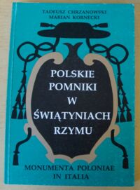 Miniatura okładki Chrzanowski Tadeusz, Kornecki Marian Polskie pomniki w świątyniach Rzymu. Monumenta Poloniae in Italia.