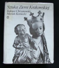 Miniatura okładki Chrzanowski Tadeusz, Kornecki Marian Sztuka Ziemi Krakowskiej.