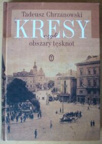 Miniatura okładki Chrzanowski Tadeusz Kresy, czyli obszary tęsknot.