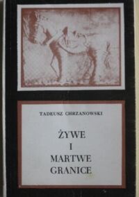 Miniatura okładki Chrzanowski Tadeusz Żywe i martwe granice.