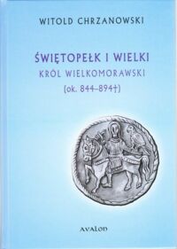 Miniatura okładki Chrzanowski Witold Świętopełk I Wielki król wielkomorawski [ok. 844-894].