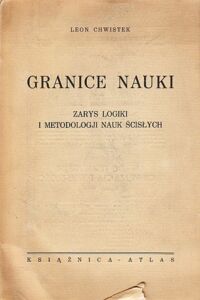 Miniatura okładki Chwistek Leon Granice nauki. Zarys logiki i metodologji nauk ścisłych.