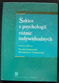 Miniatura okładki Ciarkowska Wanda, Oniszczenko Włodzimierz /red./ Szkice z psychologii różnic indywidualnych.