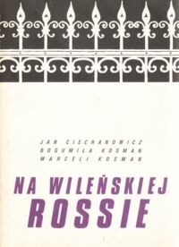 Miniatura okładki Ciechanowicz J.Kosman B. Kosman M. Na wileńskiej Rossie.