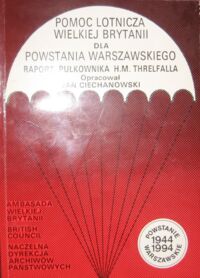 Miniatura okładki Ciechanowski Jan /opr./ Pomoc lotnicza Wielkiej Brytanii dla Powstania Warszawskiego. Raport pułkownika H.M. Threlfalla. 