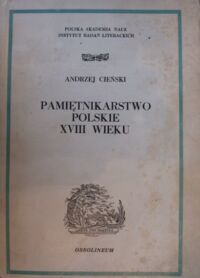 Miniatura okładki Cieński Andrzej Pamiętnikarstwo polskie XVIII wieku. /Studia z Okresu Oświecenia. Tom XVIII/