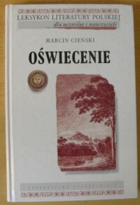 Miniatura okładki Cieński Marcin Oświecenie. /Leksykon literatury polskiej dla uczniów i nauczycieli/