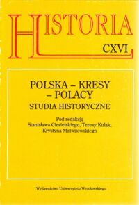 Miniatura okładki Ciesielski Stanisław, Kulak Teresa, Matwijowski Krystyn /red./ Polska - Kresy - Polacy. Studia historyczne. /AUWr. Historia. Tom CXVI/