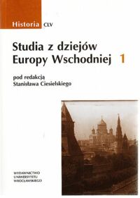 Miniatura okładki Ciesielski Stanisław /red./ Studia z dziejów Europy Wschodniej 1. /Historia CLV/