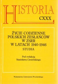 Miniatura okładki Ciesielski Stanisław /red./ Życie codzienne polskich zesłańców w ZSRR w latach 1940-1946. Studia. /Historia CXXX/.