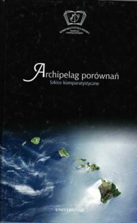 Miniatura okładki Cieśla-Korytowska Maria /red./ Archipelag porównań. Szkice komparatystyczne. /Komparatystyka Polska.Tradycja i współczesność/