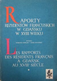 Miniatura okładki Cieślak E., Rumiński J. /wydali/ Raporty rezydentów francuskich w Gdańsku w XVIII wieku (1715-1719). /Studia i Materiały do Dziejów Gdańska/