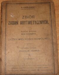 Miniatura okładki Cieślewski R. Zbiór zadań arytmetycznych. Część druga. Rok czwarty. Liczby wielkości dowolnej.