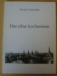 Miniatura okładki Cieszyński Tomasz Dni silne kochaniem.